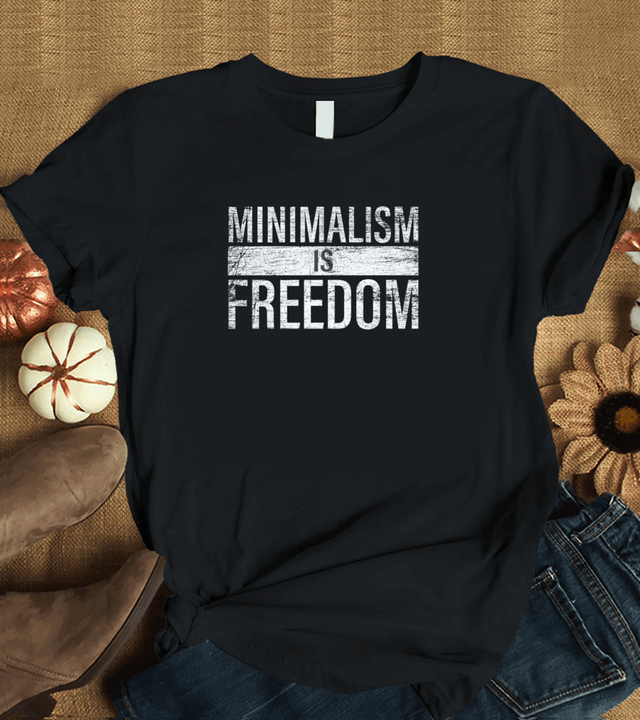 Minimalism Is Freedom Text Bold White Grunge T-Shirt