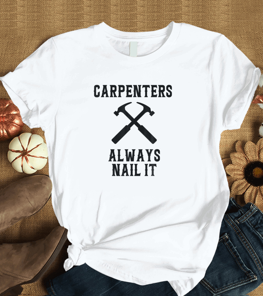 Carpenters Always Nail It Hammer Cross T-Shirt