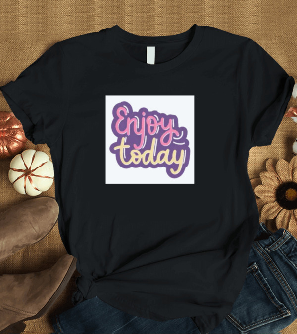 T-Shirt: Enjoy Today Pastel Lettering Inspirational Message T-Shirt Enjoy Today Pastel Lettering Inspirational Message T-Shirt