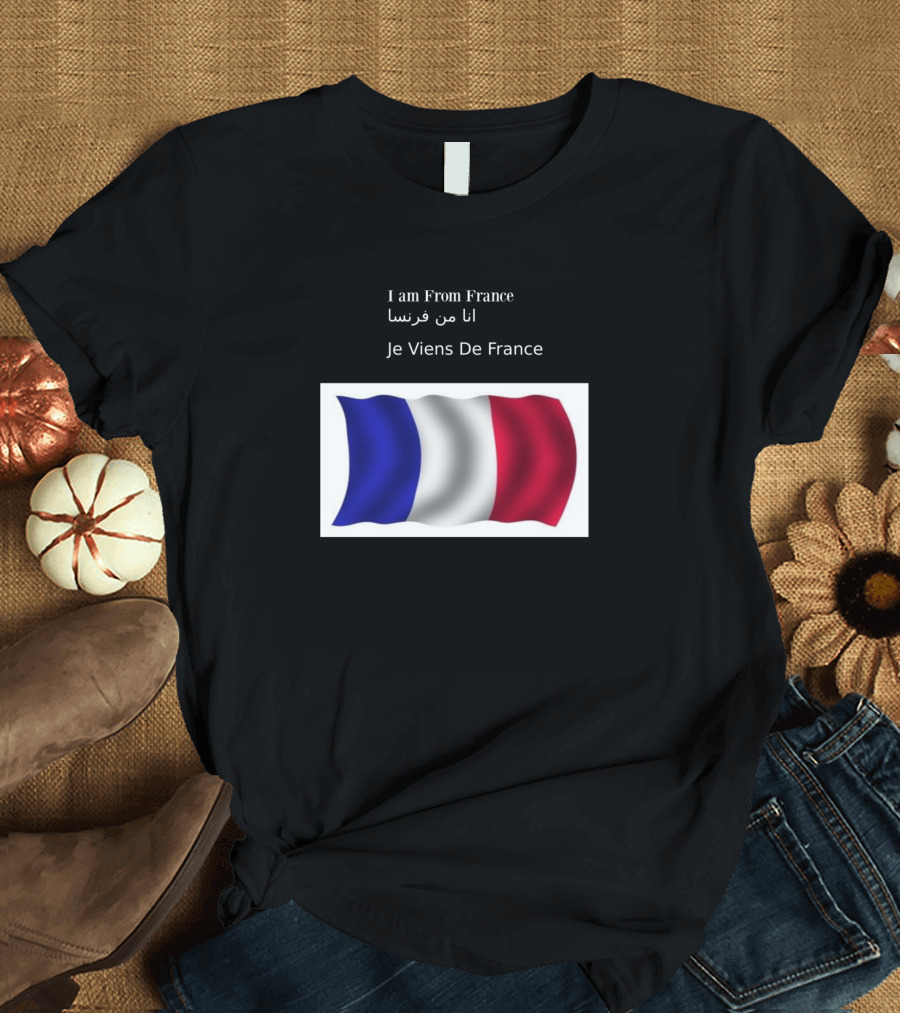I Am From France انا من فرنسا Je Viens De France French Flag T-Shirt