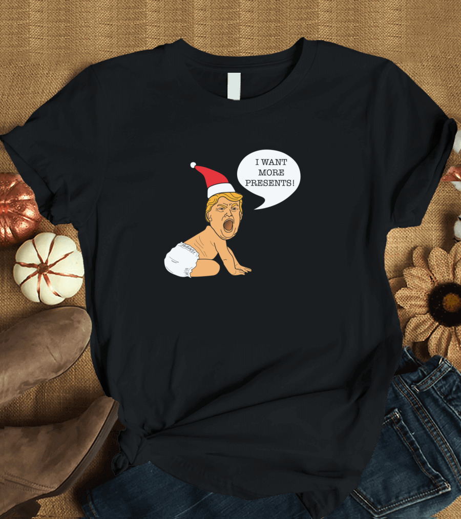 Baby Trump I Want More Presents Christmas Santa Hat T-Shirt