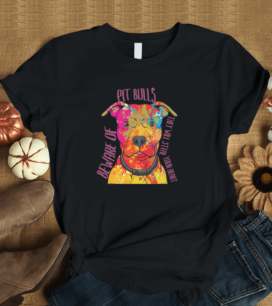 Beware of Pit Bulls They Will Steal Your Heart Pitbull Lovers Dog T-Shirt