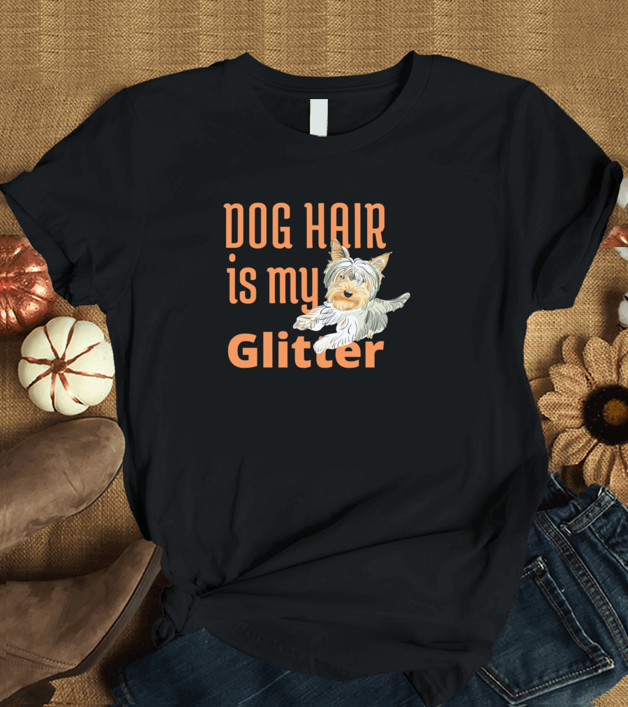 DOG HAIR IS MY GLITTER Dog with Text T-Shirt