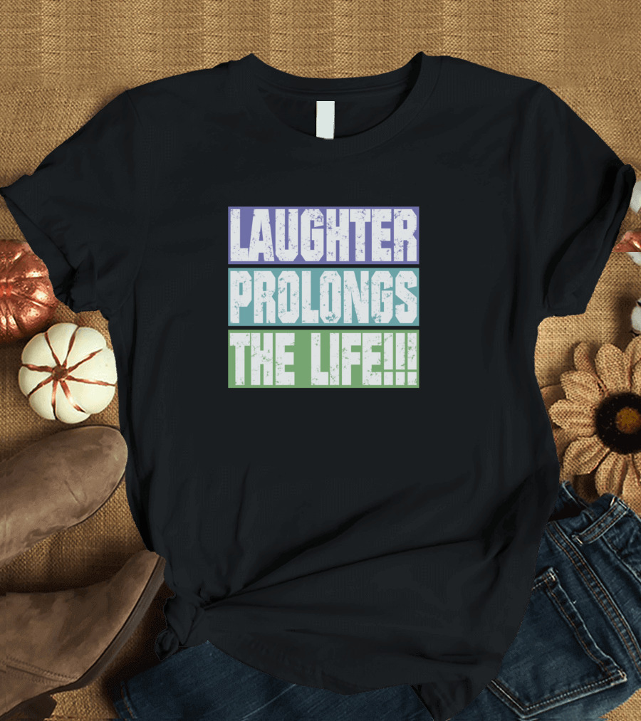 Laughter Prolongs the Life Text in Bold Light Colors T-Shirt