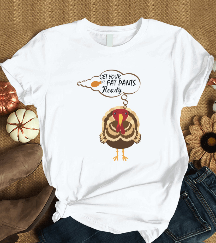 Get Your Fat Pants Ready Turkey with Drumstick Thought Bubble T-Shirt