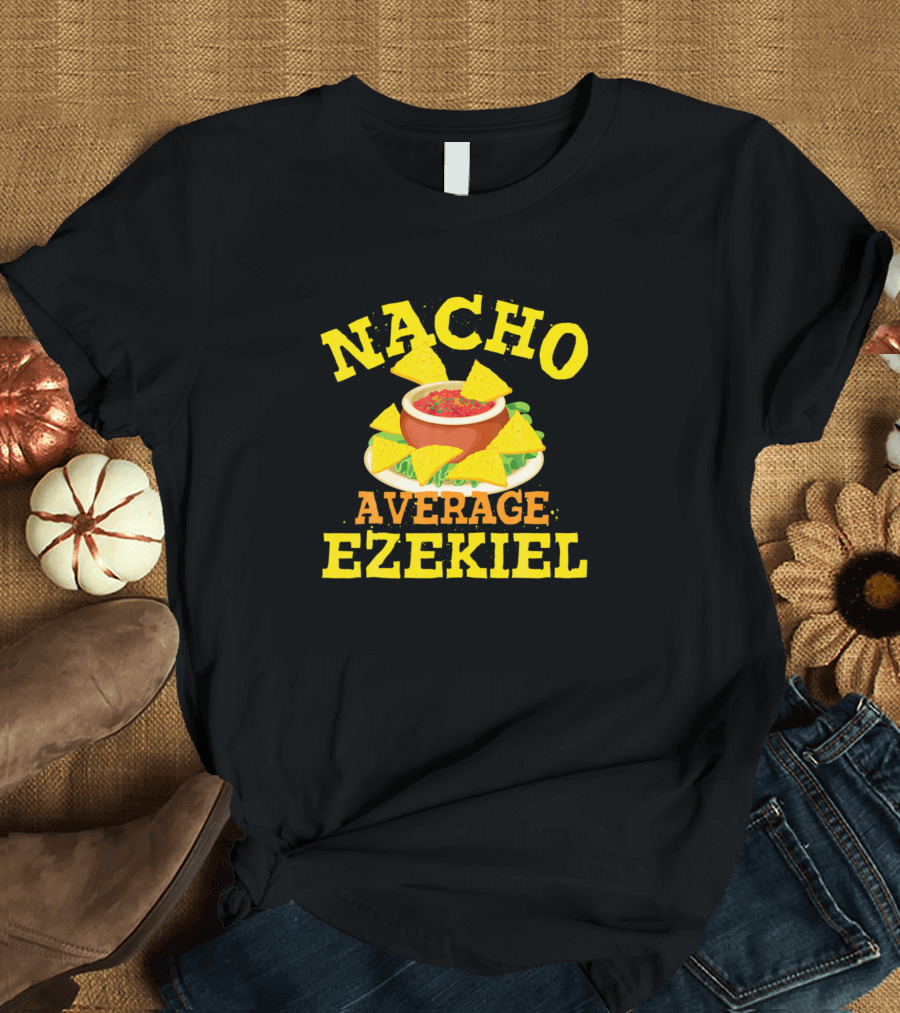 Nacho Average Ezekiel Birthday Humor Nachos Chips T-Shirt