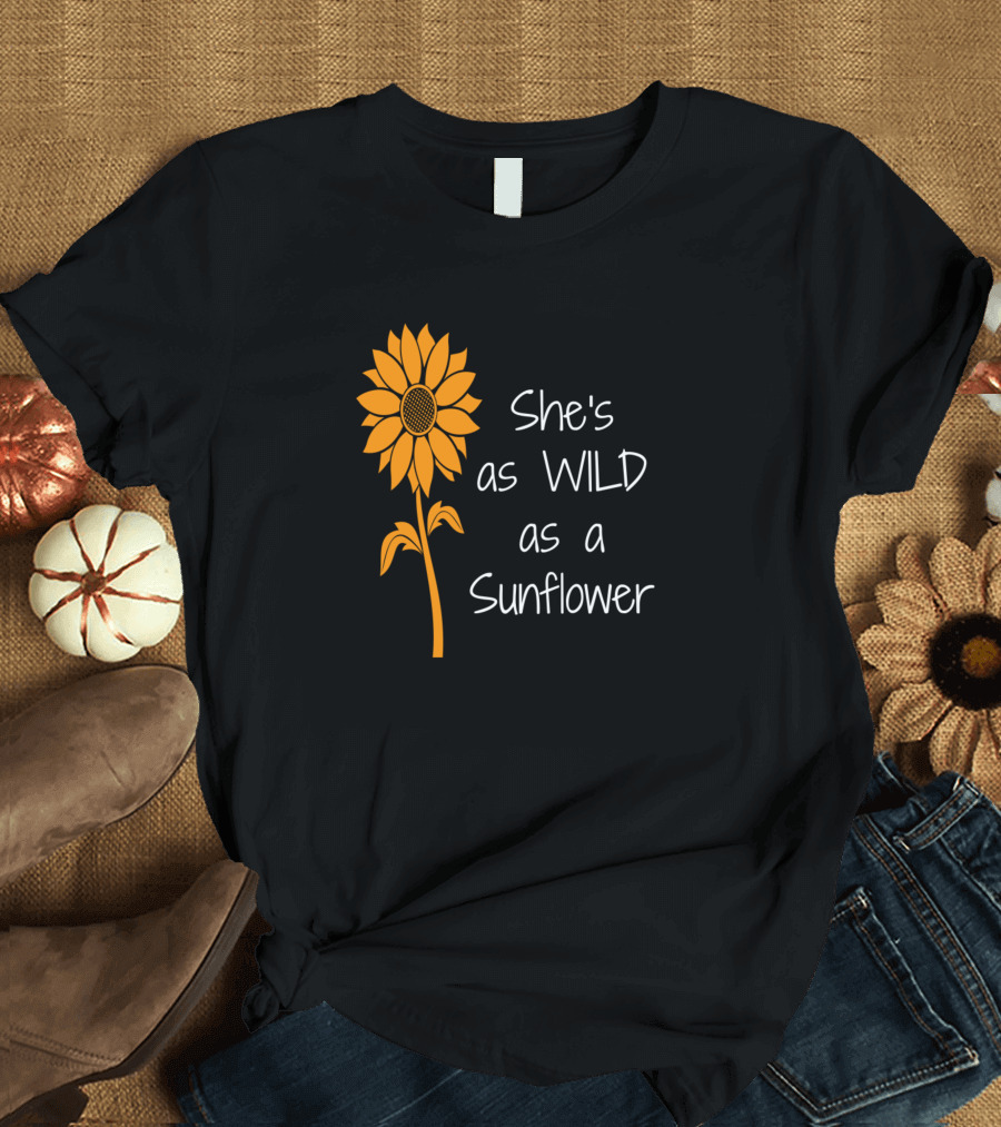 She's As Wild As A Sunflower T-Shirt