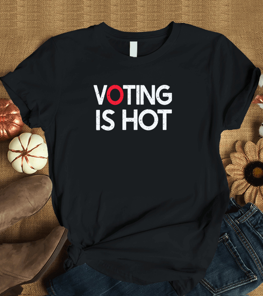 Voting Is Hot Distressed Style Election Political T-Shirt
