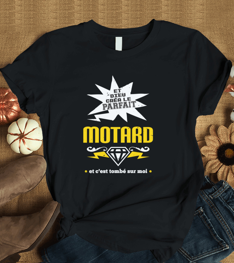 ET DIEU CRÉA LE PARFAIT MOTARD ET C'EST TOMBÉ SUR MOI T-Shirt