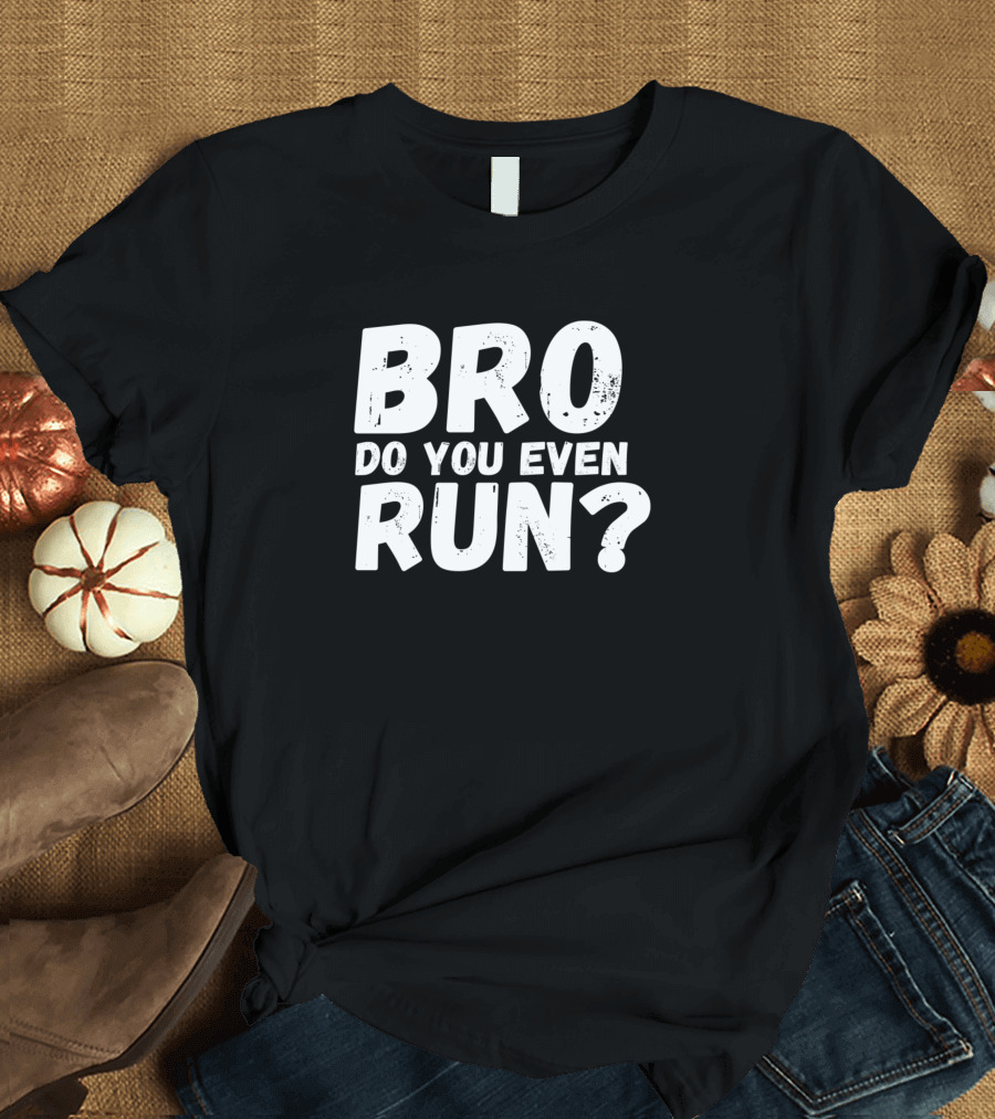 Bro Do You Even Run Question T-Shirt