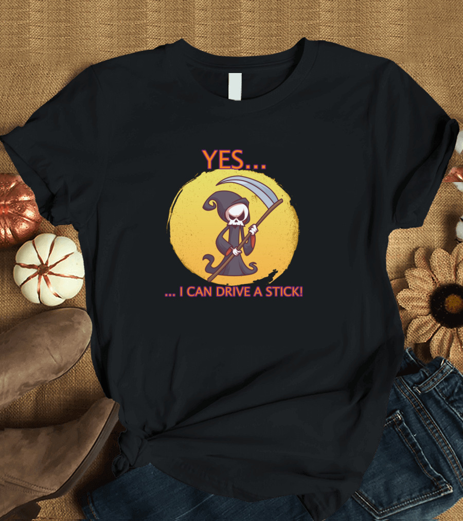 YES I Can Drive A Stick Grim Reaper Halloween T-Shirt