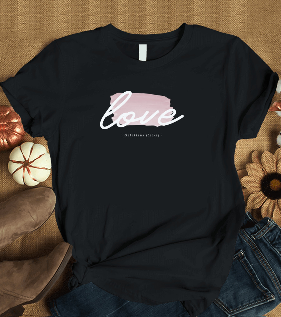 Love Galatians 5:22-23 Fruit of the Spirit Scripture T-Shirt