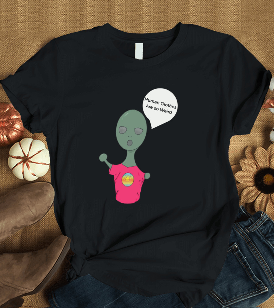 Human Clothes Are So Weird Alien Cartoon Wearing Pink T-Shirt