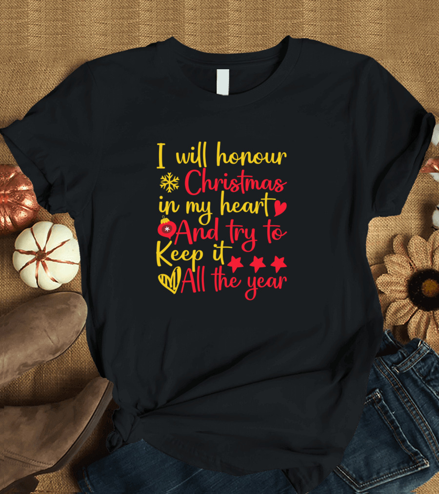 I Will Honour Christmas In My Heart And Try To Keep It All The Year T-Shirt