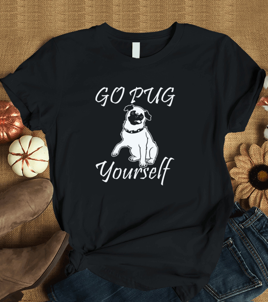 GO PUG Yourself Pug T-Shirt