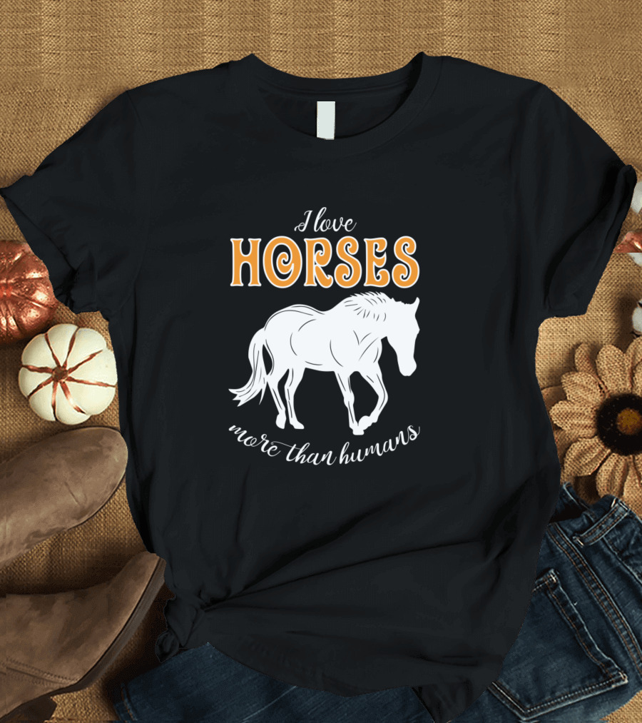I Love Horses More Than Humans Equestrian Passion T-Shirt