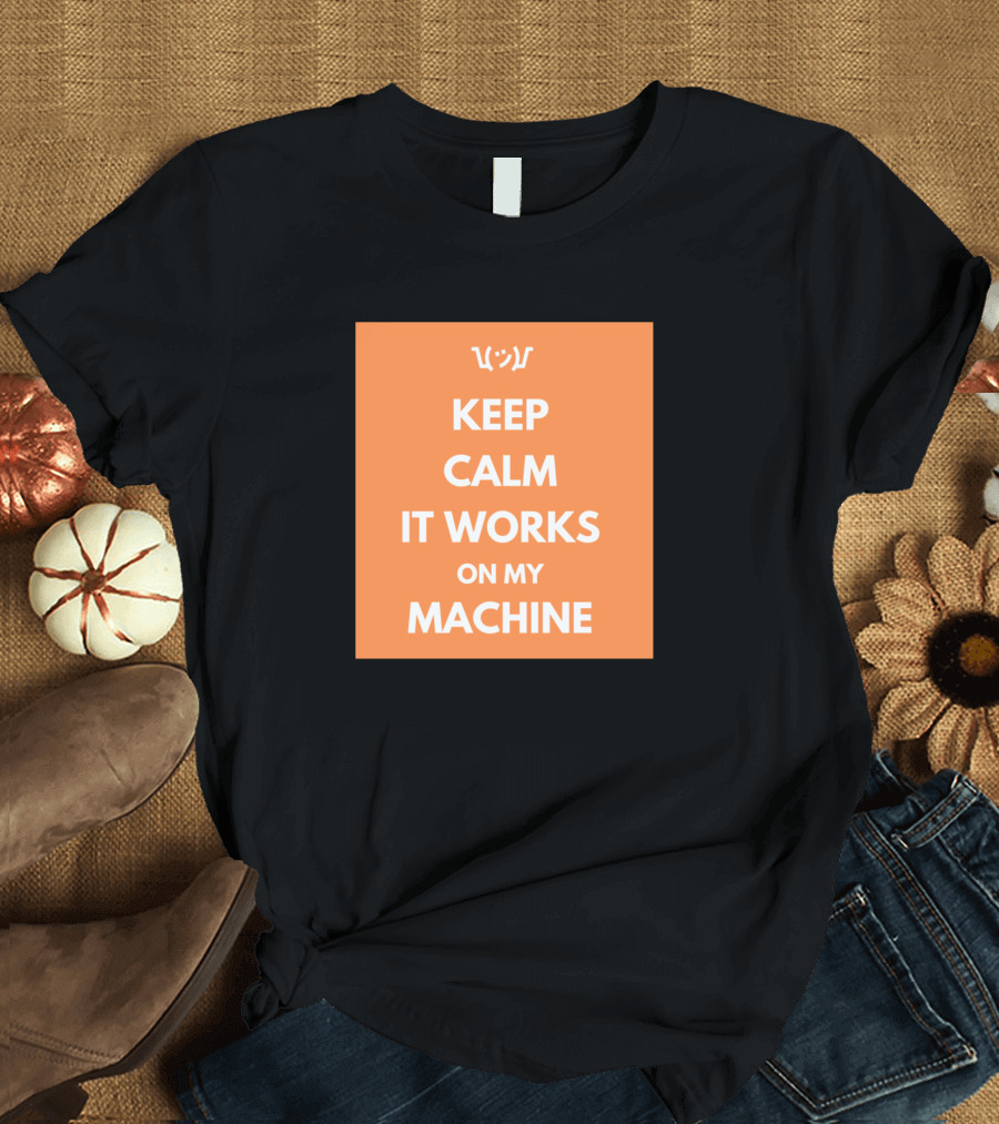 Keep Calm It Works On My Machine Shrug Emoticon T-Shirt