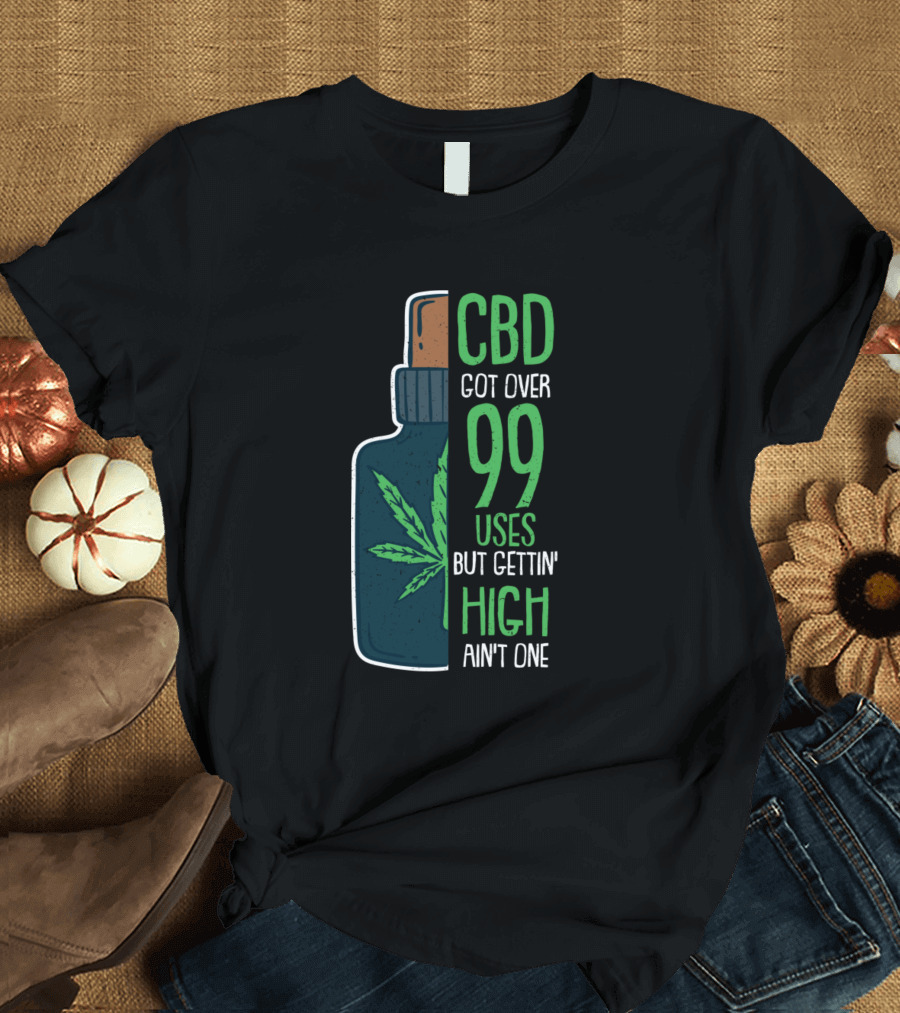 CBD Got Over 99 Uses But Gettin High Ain't One Leaf Bottle T-Shirt