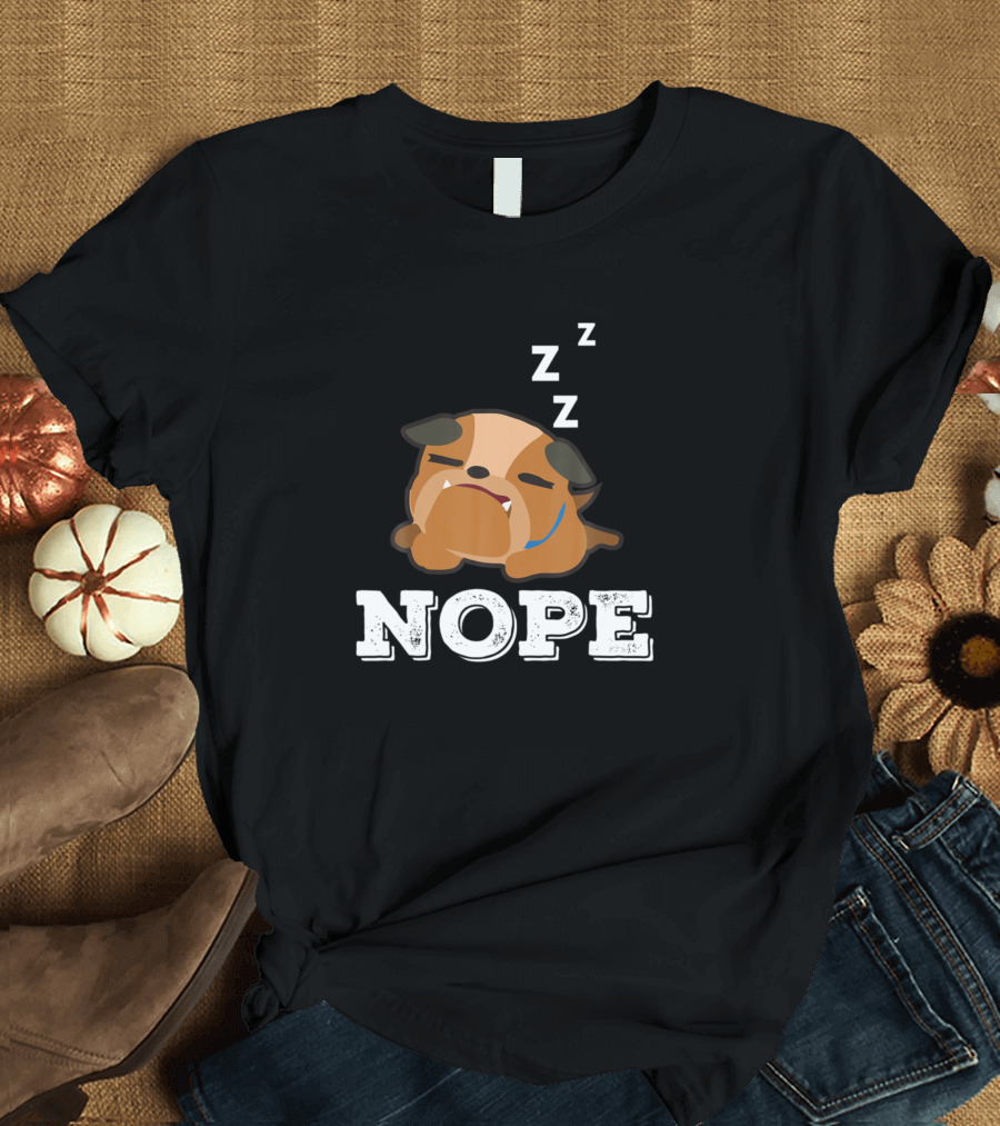 Nope Sleeping Lazy Bulldog Puppy Lover T-Shirt