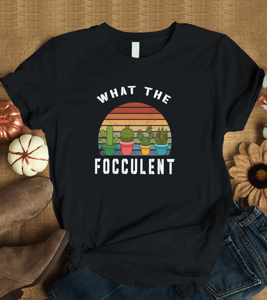 What The Fucculent Cactus Succulents Retro Gardening T-Shirt