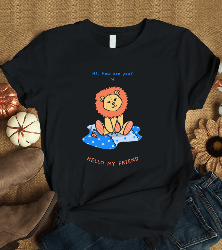 Hi How Are You Hello My Friend Cute Lion Cub T-Shirt