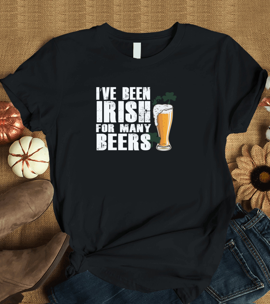 Ive Been Irish For Many Beers with Pint and Shamrock T-Shirt
