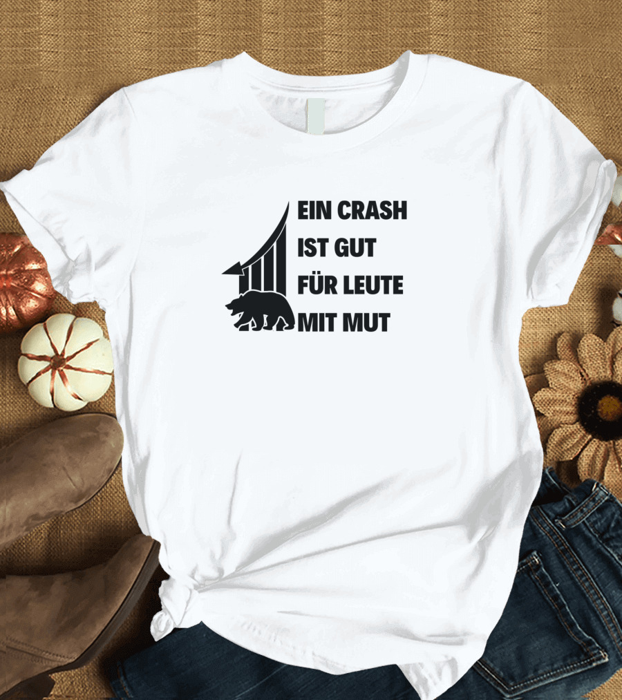 Ein Crash Ist Gut Für Leute Mit Mut Stock Market Bear Opportunity T-Shirt