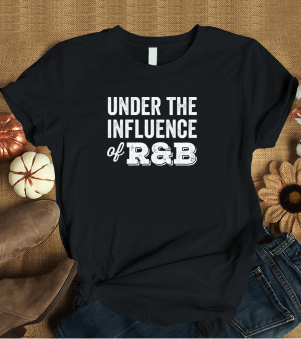T-Shirt: Under The Influence of R&B T-Shirt Under The Influence of R&B T-Shirt