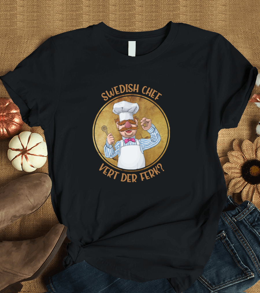 SWEDISH CHEF VERT DER FERK? T-Shirt