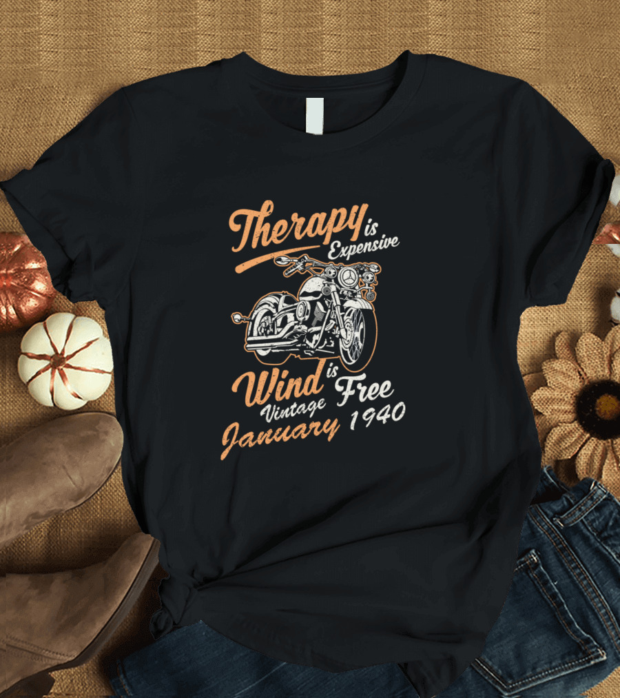 Therapy Is Expensive Wind Is Free Vintage Motorcycle January 1940 T-Shirt