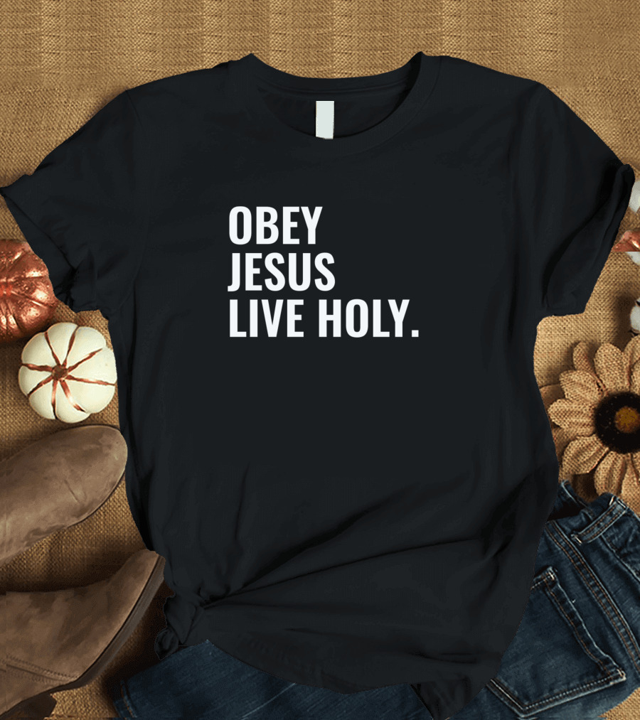 Obey Jesus Live Holy Christian T-Shirt