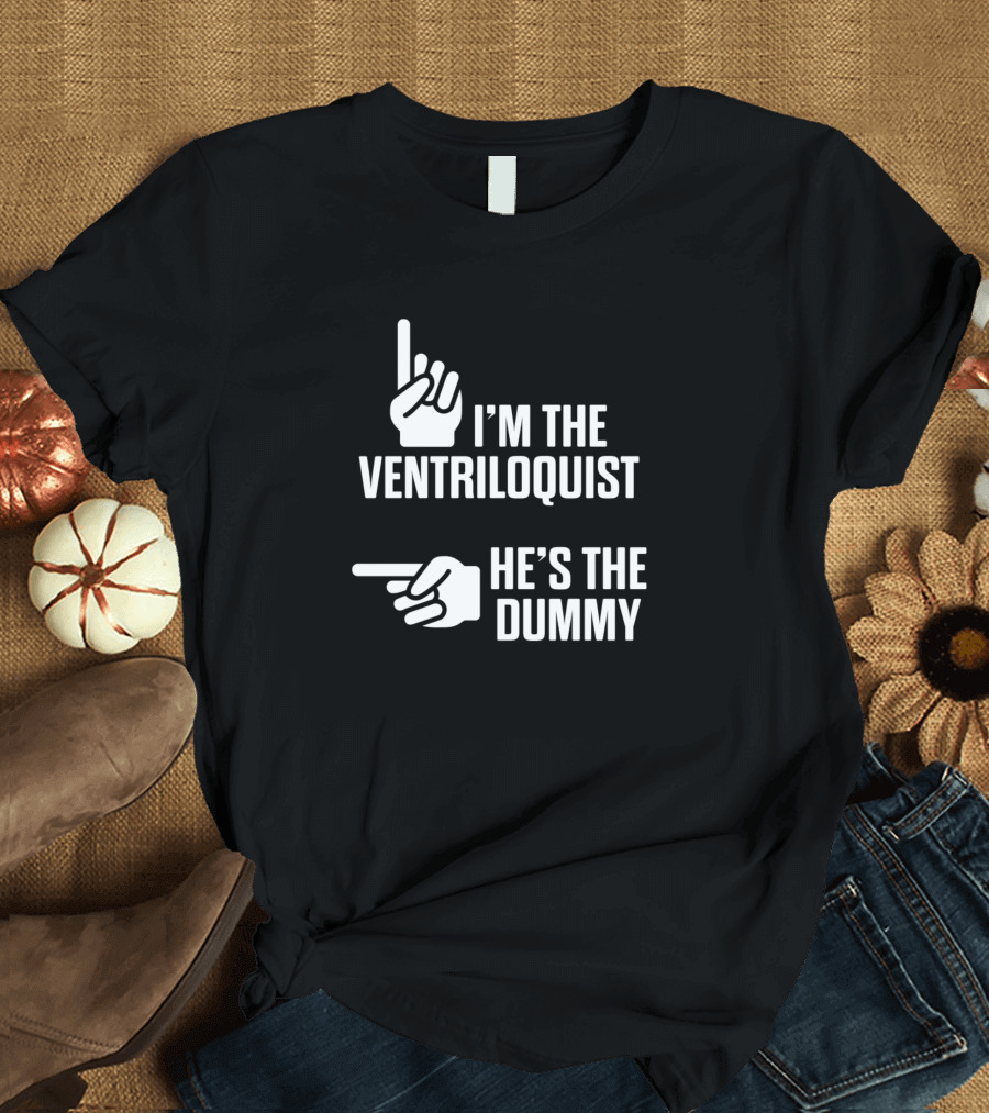 Ventriloquist I'm the Ventriloquist He's the Dummy Puppeteer Puppets Puppeteering T-Shirt