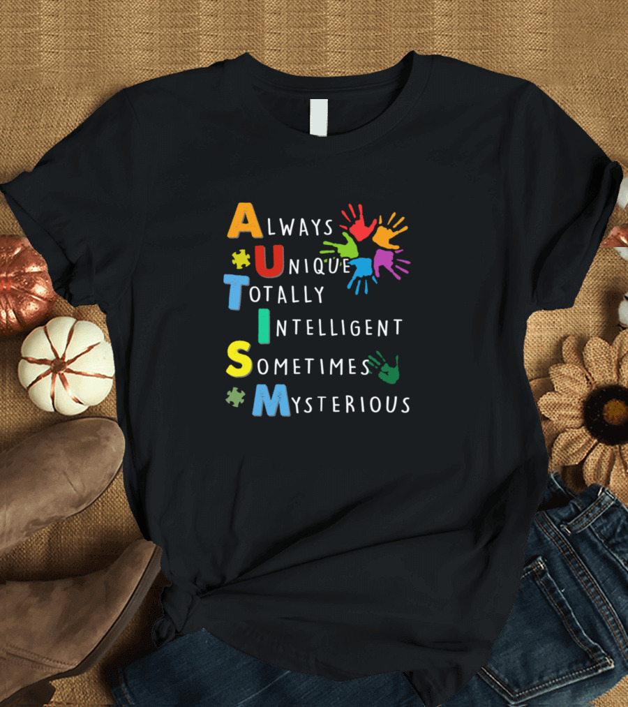 Autism Always Unique Totally Intelligent Sometimes Mysterious Colorful Hands Puzzle Pieces T-Shirt