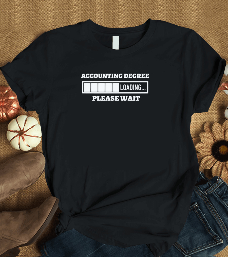 ACCOUNTING DEGREE LOADING PLEASE WAIT T-Shirt