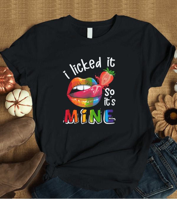 T-Shirt: I Licked It So It's Mine Rainbow Lips Strawberry T-Shirt I Licked It So It's Mine Rainbow Lips Strawberry T-Shirt
