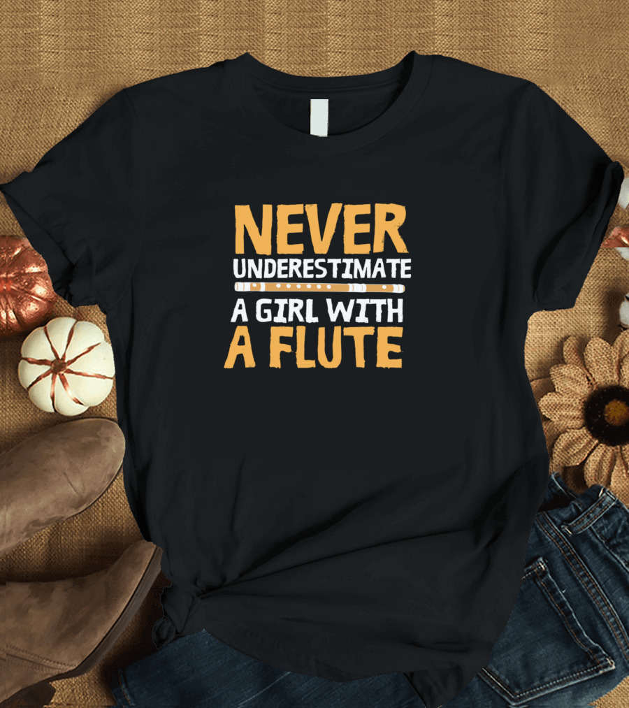 Never Underestimate a Girl With a Flute Funny Flutist T-Shirt