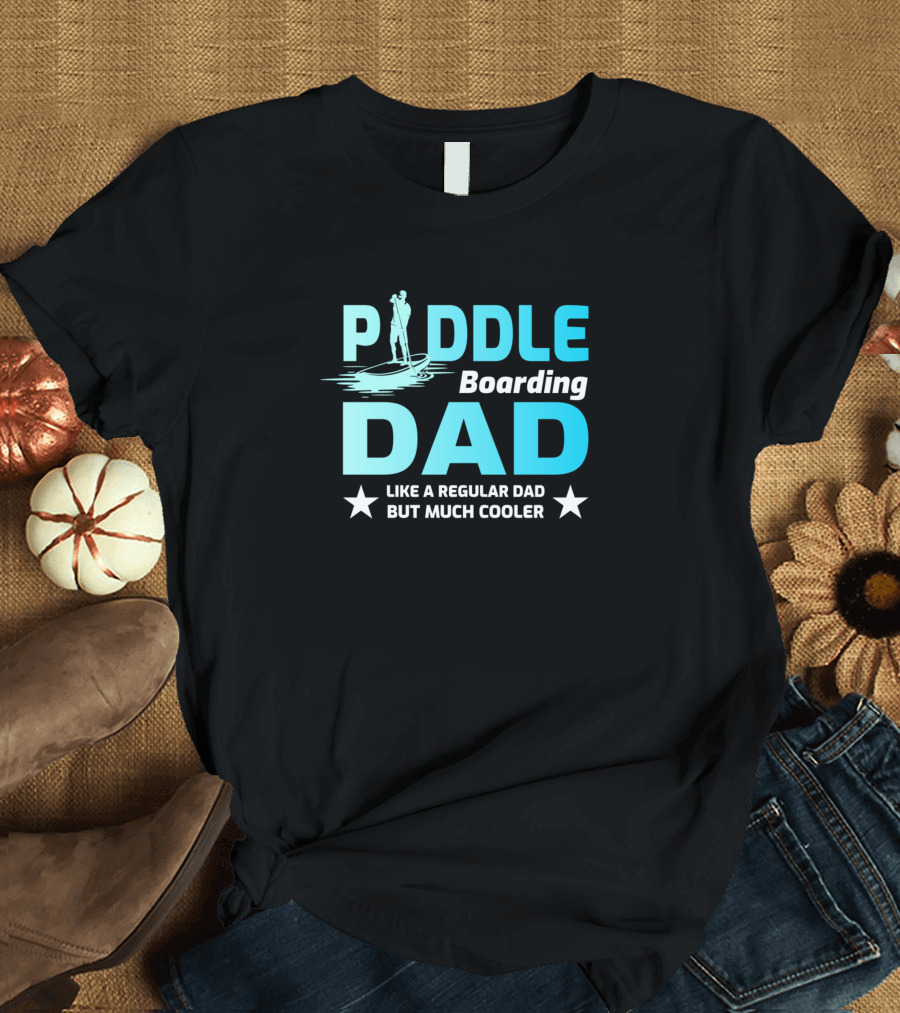 Paddle Boarding Dad Like a Regular Dad But Much Cooler T-Shirt