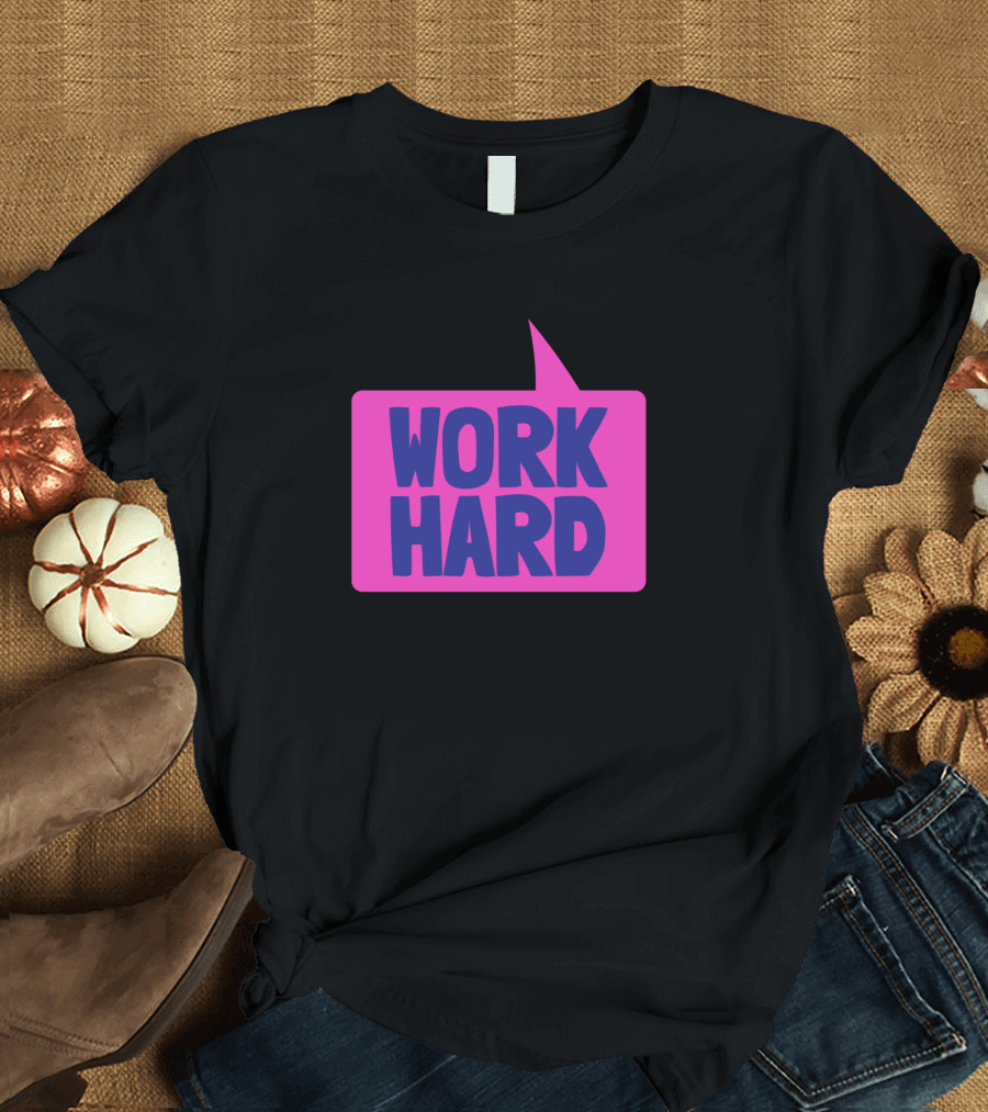 WORK HARD SPEECH BUBBLE MOTIVATIONAL MESSAGE T-Shirt