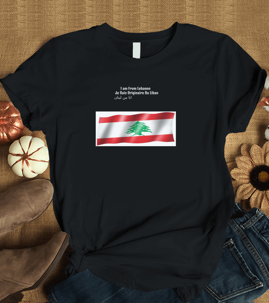 I Am From Lebanon Je Suis Originaire Du Liban أنا من لبنان Flag T-Shirt