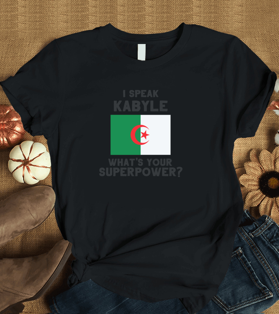 Algerian Flag I Speak Kabyle What's Your Superpower T-Shirt