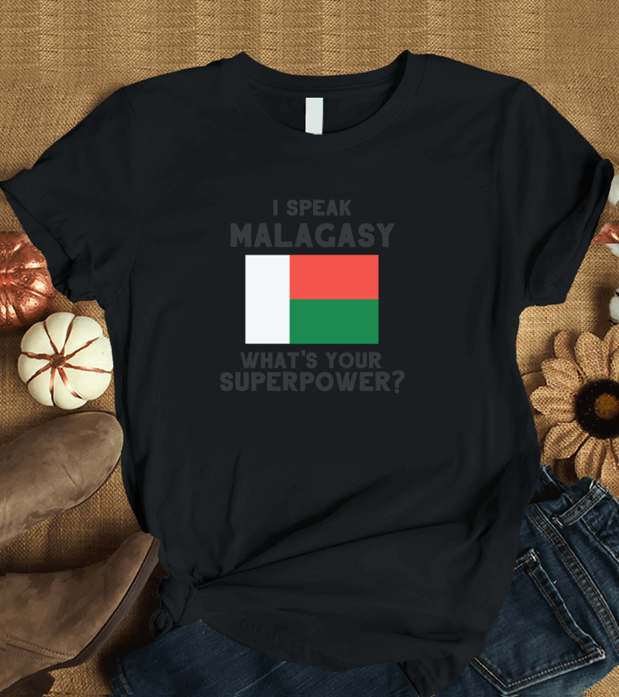 I Speak Malagasy What's Your Superpower Madagascar Flag T-Shirt