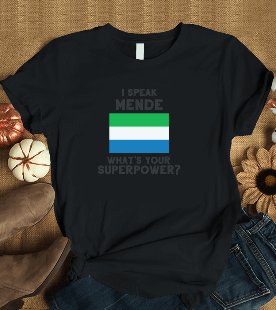 I Speak Mende What's Your Superpower Sierra Leone Flag T-Shirt