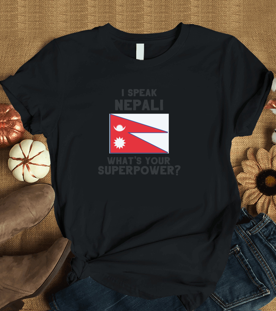 I Speak Nepali What’s Your Superpower Nepal Flag T-Shirt