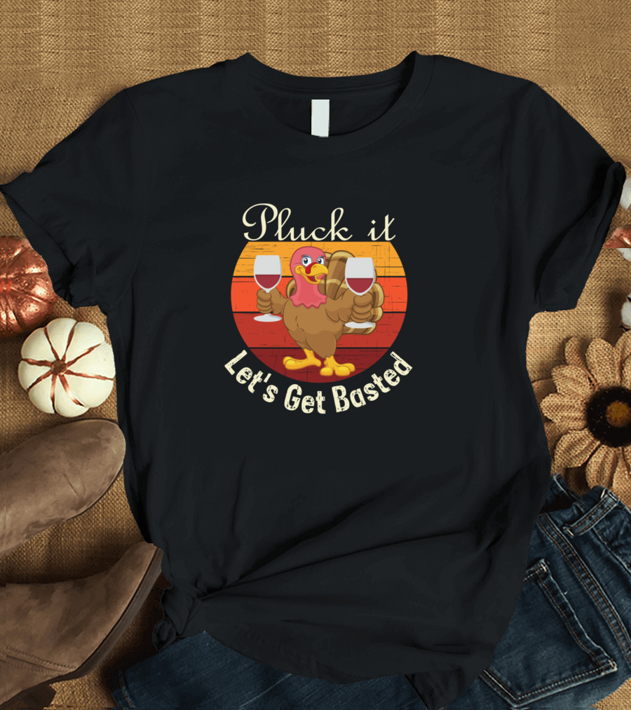 Pluck It Let's Get Basted Turkey with Wine Glasses for Wine Lovers T-Shirt