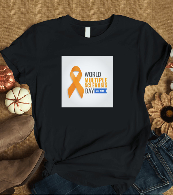 T-Shirt: World Multiple Sclerosis Day 30 May Orange Ribbon Awareness T-Shirt World Multiple Sclerosis Day 30 May Orange Ribbon Awareness T-Shirt