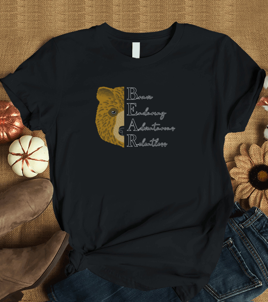 Half Bear Face Brave Enduring Adventurous Relentless B E A R T-Shirt