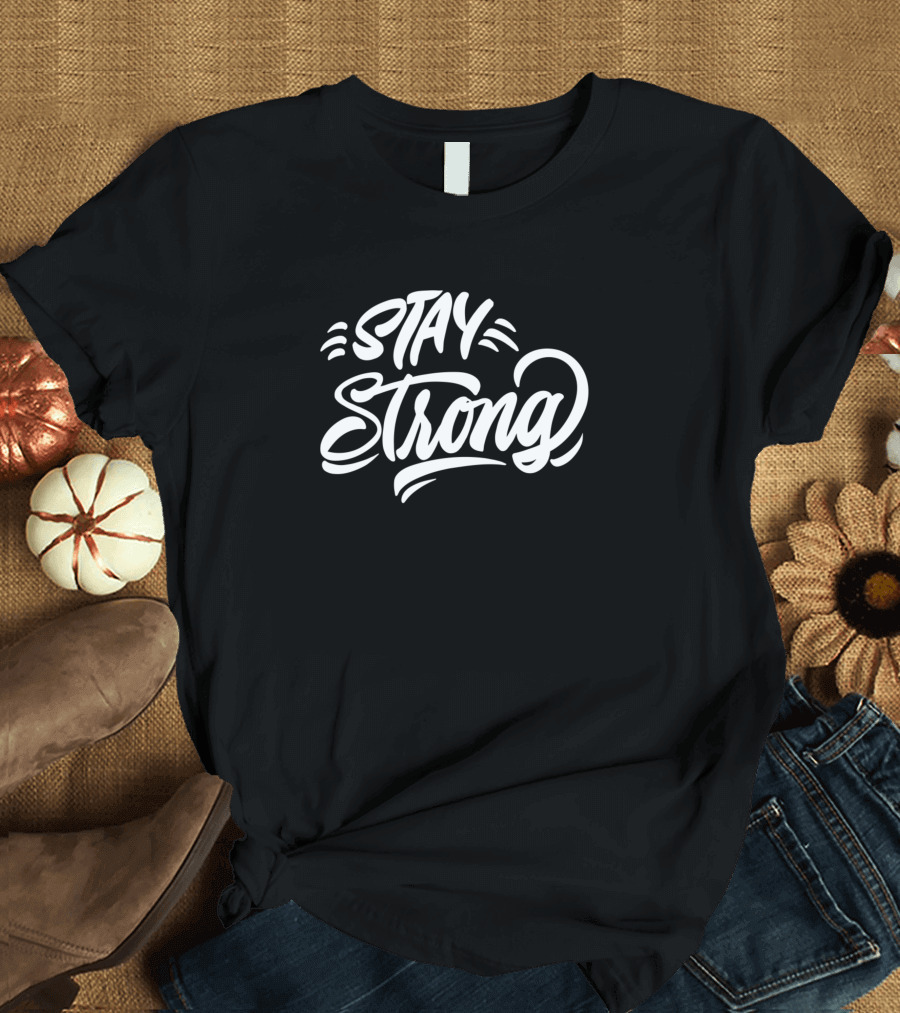 Stay Strong Motivation T-Shirt
