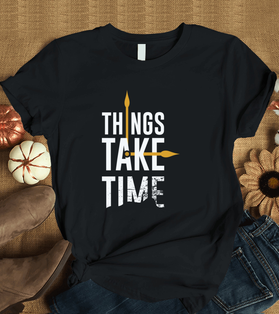 Things Take Time Motivation Inspiration Quotes Clock T-Shirt
