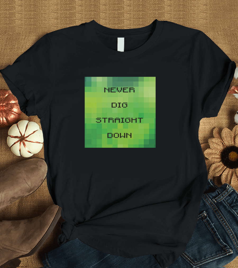 Never Dig Straight Down Pixel Art Gaming Warning T-Shirt