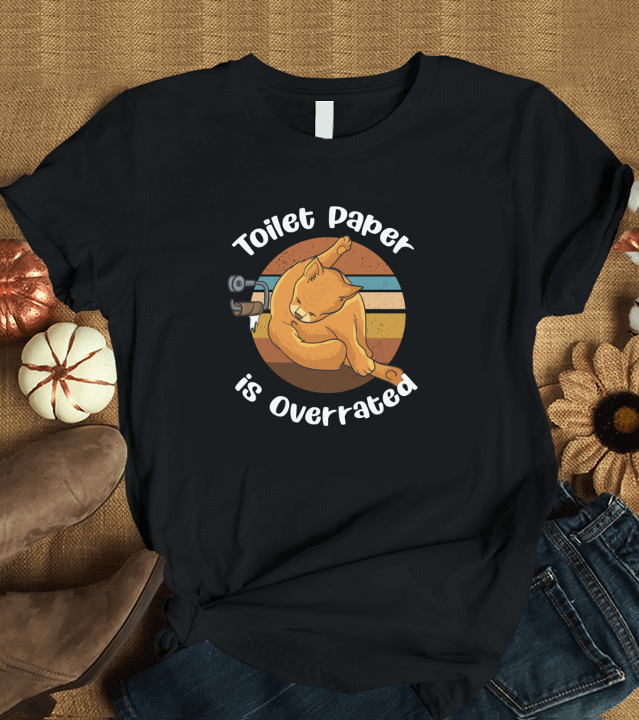 Toilet Paper Is Overrated Cat Humor T-Shirt